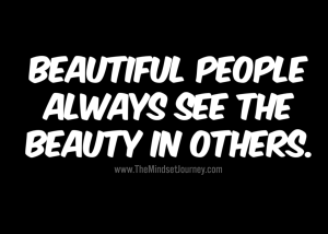 People are beautiful if you let them be.