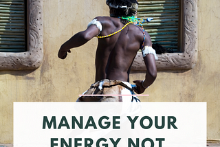 Manage your energy not your time — Issue #86