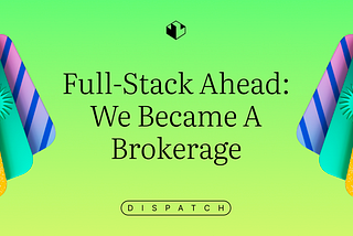 Full-Stack Ahead: We Became a Brokerage