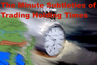 The Minute Subtleties of Trading Holding Times