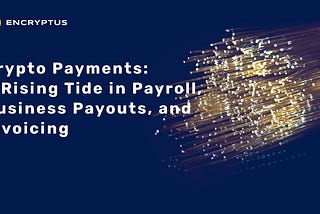 Crypto Payments: A Rising Tide in Payroll, Business Payouts, and Invoicing