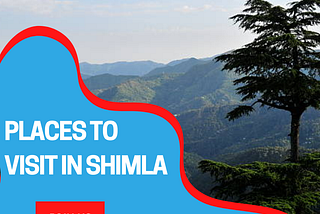 Find the Most Appealing Places to Visit in Shimla