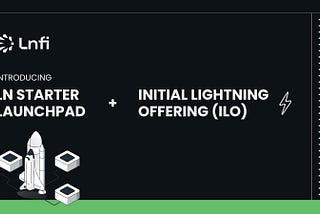 Introducing LN Starter Launchpad & Initial Lightning Offering (ILO)
