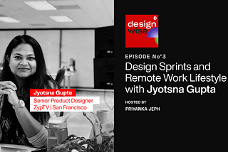 Design Sprints and Remote Work Lifestyle with Jyotsna Gupta