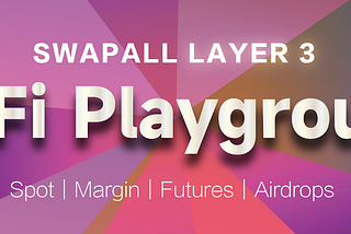 Your DeFi Playground –SwapAll Layer 3 Beta Testing Launched!