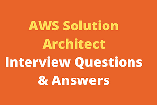 Amazon Solution Architect Interview Questions and Answers in 2023