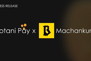 Press Release: Empowering Bitcoin Adoption in Africa — Kotani Pay and Machankura Unveil Strategic…