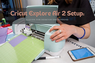 cricut explore air 2 setup