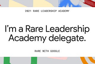 Experiencing the Rare by Google Leadership Academy