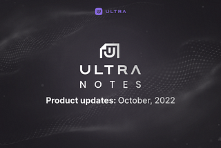 Ultra Notes — October 2022