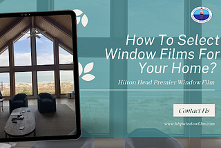 How To Select Window Films For Your Home?