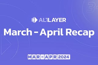 AltLayer March-April Recap 2024