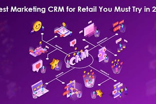 9 Best Marketing CRMs for Retail You Must Try in 2021