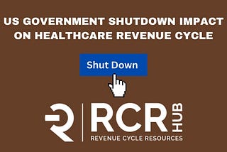 US Government Shutdown Impact On Healthcare Revenue Cycle | RCR HUB