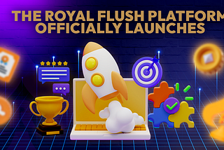THE ROYAL FLUSH PLATFORM OFFICIALLY LAUNCHES