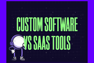 Custom Software vs SaaS: When Replacing Tools Wins