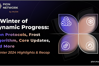 A Winter of Dynamic Progress: Pion Protocols, Frost Algorithm, Core Updates, and More