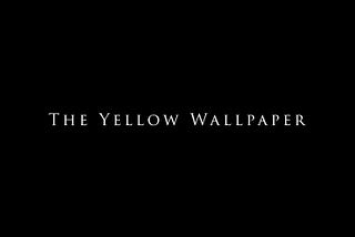 Furbish the Four Walls EVIL Lives Inside of Your Brain with “The Yellow Wallpaper!”