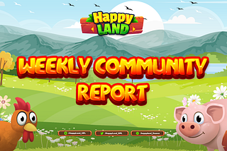 HappyLand Weekly Community Report #2