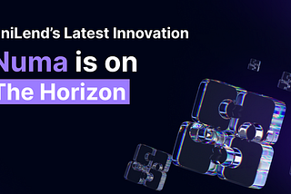 UniLend’s Latest Innovation, Numa is on The Horizon