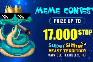 SUPER SLITHER MEME CONTEST — REWARD UP TO 17,000 $TOP