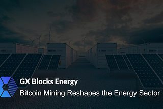 Bitcoin Mining Reshapes the Energy Sector