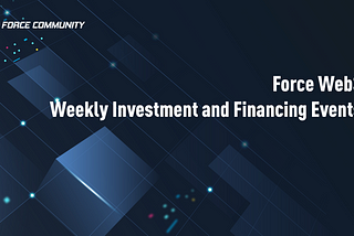 EP.58｜Force Web3 Weekly Investment and Financing Events
December 22–29, 2022