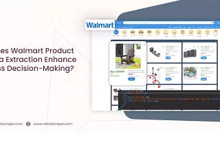 How Does Walmart Product API Data Extraction Enhance Business Decision-Making