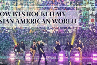 How BTS Rocked My Asian-American World