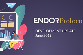 Endor Development Update — June 2019