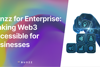 Bunzz for Enterprise: Making Web3 Accessible for Businesses