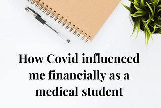 How Covid influenced me financially as a medical student