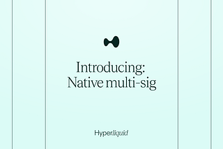 Native multi-sig on Hyperliquid: Advanced security for users