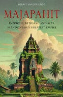 [PDF Download] Majapahit: Intrigue, Betrayal and War in Indonesia’s Greatest Empire — Herald van…