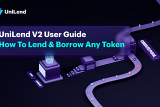 UniLend V2 Mainnet User Guide: How to Lend & Borrow Any Token