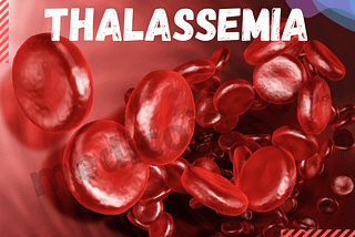 What is Thalassemia? & Details of 2 Types of Thalassemia.