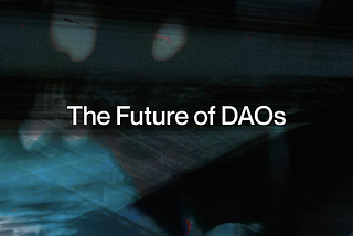 The Future of DAOs: Building Out The Organizational Primitives of web3