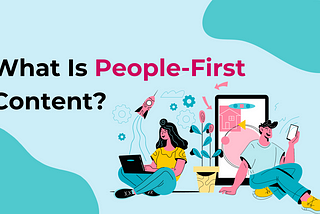 What Is People-First Content? — People First Content