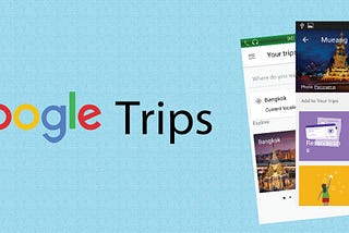 Google Trips: A Product Review