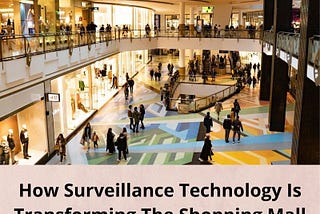How Surveillance Technology Is Transforming The Shopping Mall Experience?