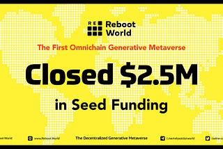 Reboot World Secures $2.5 Million in Seed Round to Build the First Omnichain Generative Metaverse