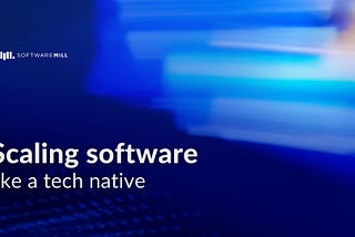 Scale your software like a tech native