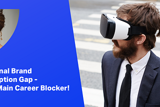 Personal Brand Perception Gap — Your Main Career Blocker!