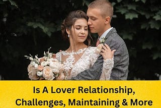 Is A Lover Relationship, Challenges, Maintaining & More #relationship