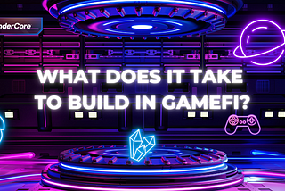 What Does It Take to Build in GameFi?