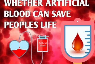 whether artificial blood can save people life ?