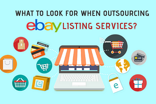 What To Look For When Outsourcing eBay Listing Services?