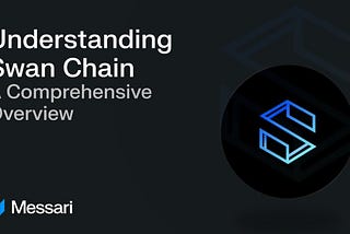 Messari Deep Dive | How Swan Chain is Building a Decentralized AI Computing Network