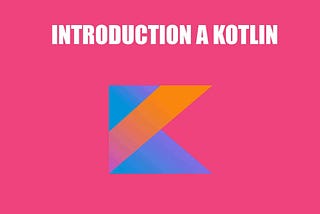 Tutoriel Kotlin: Introduction au langage de programmation Kotlin