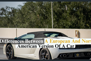 12 Differences Between a European and North American Version of a Car